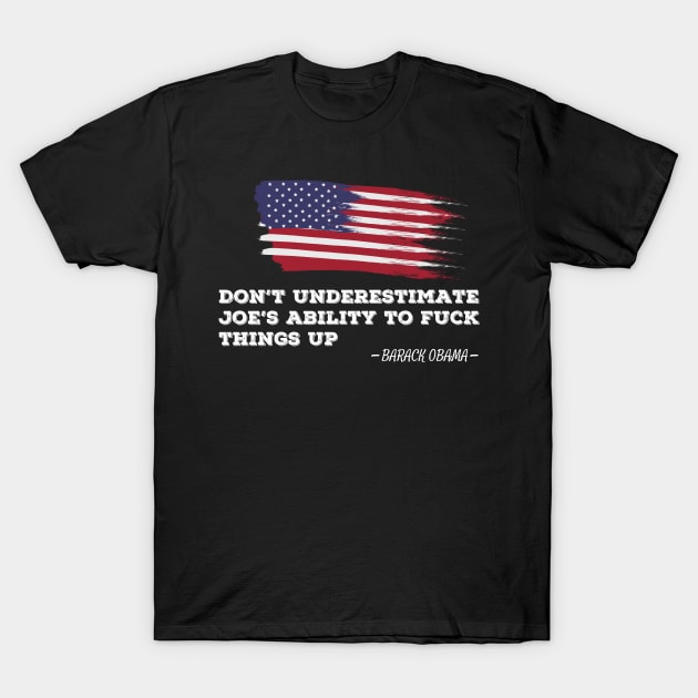 don't underestimate joe ability to fuck things up T-Shirt by SuMrl1996